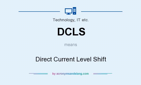 What does DCLS mean? It stands for Direct Current Level Shift