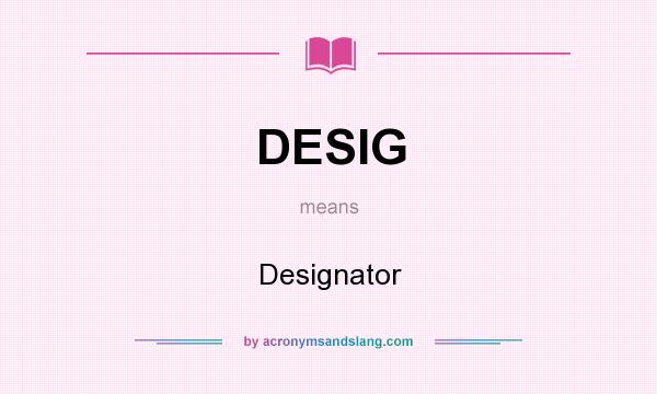 What does DESIG mean? It stands for Designator