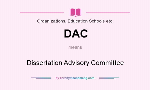 What does DAC mean? It stands for Dissertation Advisory Committee