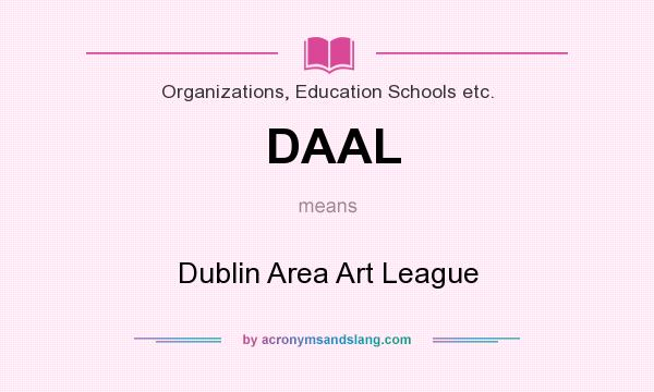 What does DAAL mean? It stands for Dublin Area Art League