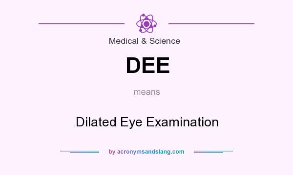 What does DEE mean? It stands for Dilated Eye Examination