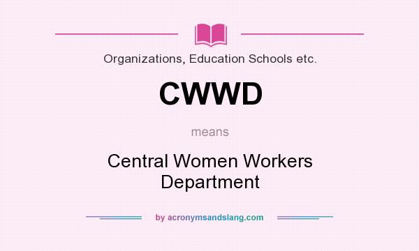 What does CWWD mean? It stands for Central Women Workers Department