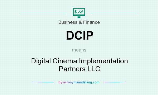 What does DCIP mean? It stands for Digital Cinema Implementation Partners LLC