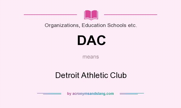What does DAC mean? It stands for Detroit Athletic Club