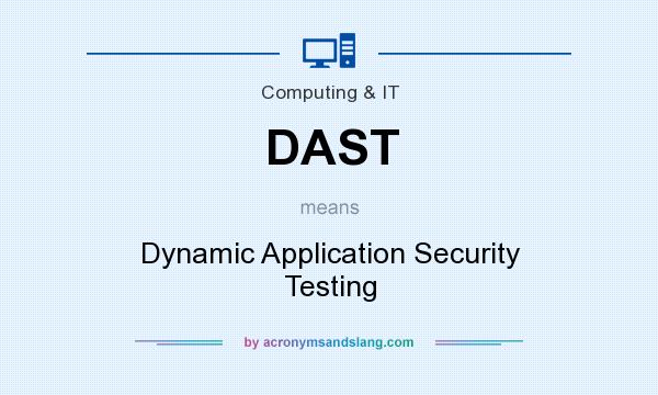 What does DAST mean? It stands for Dynamic Application Security Testing