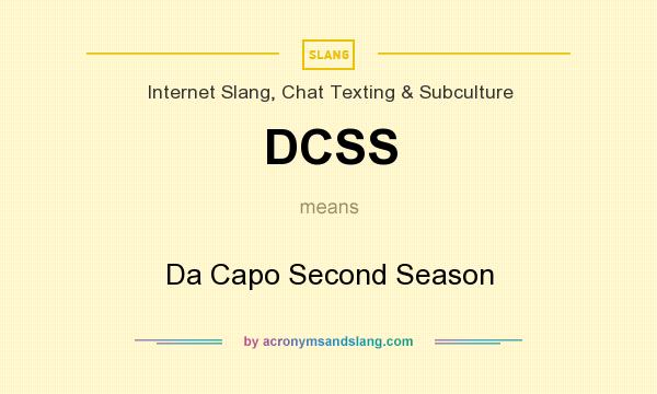 What does DCSS mean? It stands for Da Capo Second Season