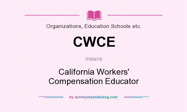 What does CWCE mean? It stands for California Workers` Compensation Educator