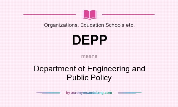 What does DEPP mean? It stands for Department of Engineering and Public Policy