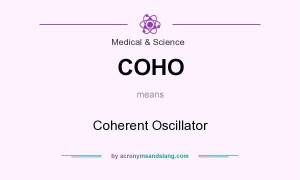 What does COHO mean? It stands for Coherent Oscillator