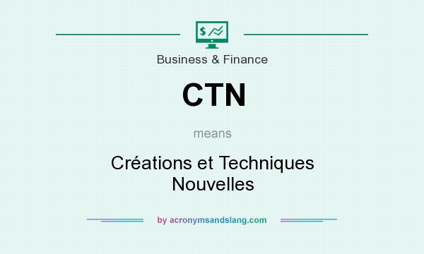 What does CTN mean? It stands for Créations et Techniques Nouvelles