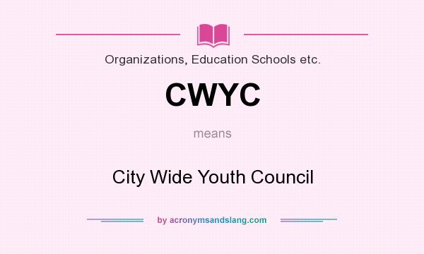 What does CWYC mean? It stands for City Wide Youth Council