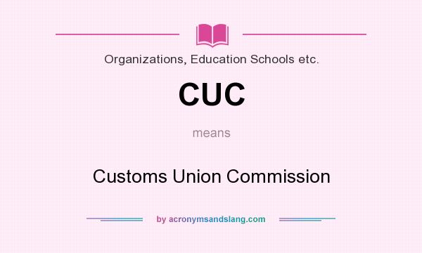 What does CUC mean? It stands for Customs Union Commission