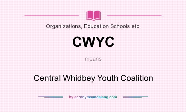 What does CWYC mean? It stands for Central Whidbey Youth Coalition