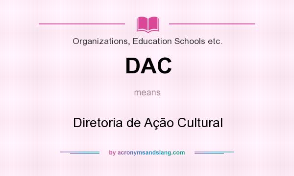 What does DAC mean? It stands for Diretoria de Ação Cultural