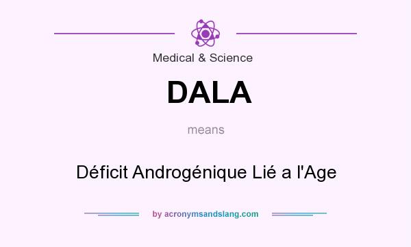 What does DALA mean? It stands for Déficit Androgénique Lié a l`Age