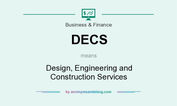 What does DECS mean? It stands for Design, Engineering and Construction Services