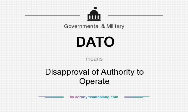 What does DATO mean? It stands for Disapproval of Authority to Operate
