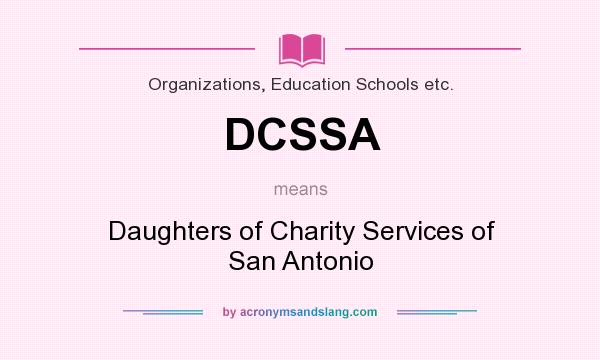 What does DCSSA mean? It stands for Daughters of Charity Services of San Antonio