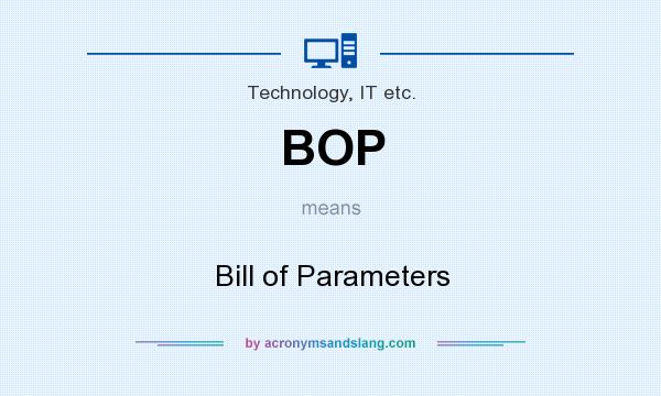What does BOP mean? It stands for Bill of Parameters