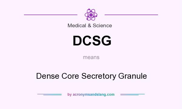 What does DCSG mean? It stands for Dense Core Secretory Granule