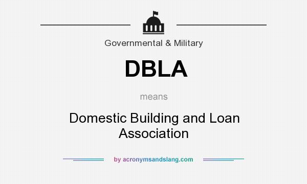 What does DBLA mean? It stands for Domestic Building and Loan Association