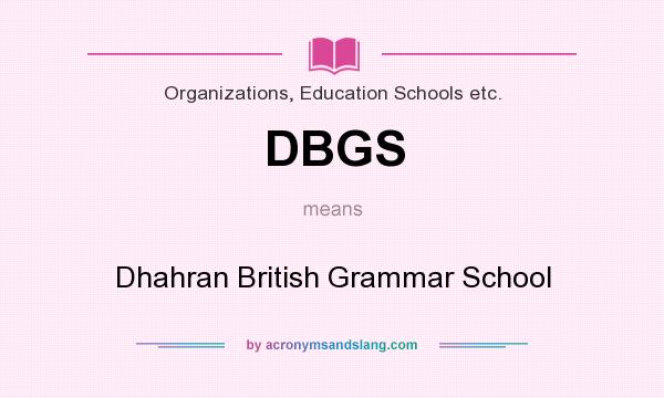What does DBGS mean? It stands for Dhahran British Grammar School