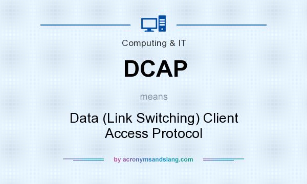 What does DCAP mean? It stands for Data (Link Switching) Client Access Protocol