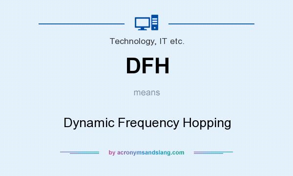 What does DFH mean? It stands for Dynamic Frequency Hopping