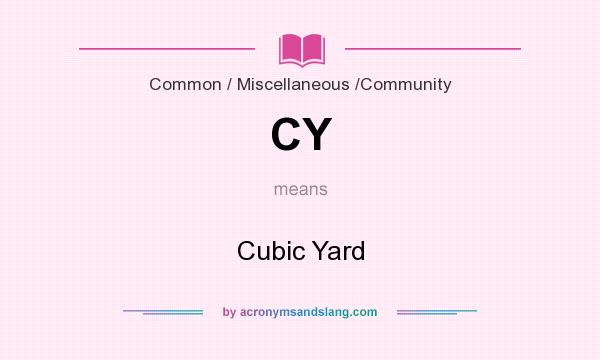 What does CY mean? It stands for Cubic Yard