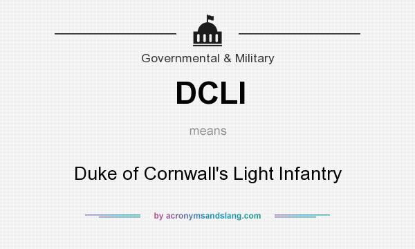 What does DCLI mean? It stands for Duke of Cornwall`s Light Infantry