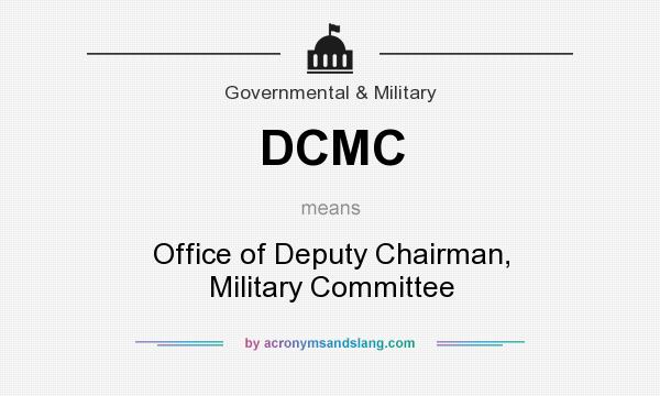 What does DCMC mean? It stands for Office of Deputy Chairman, Military Committee