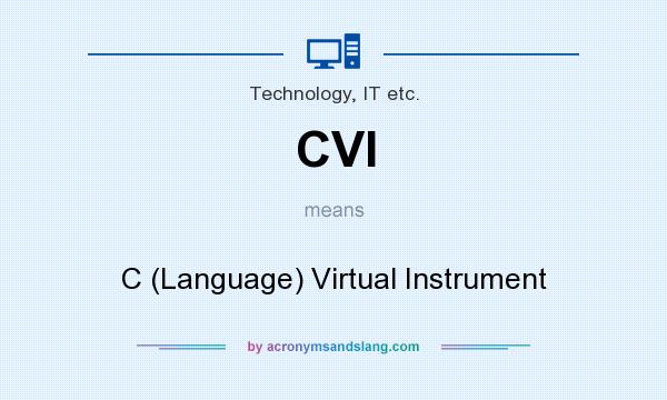What does CVI mean? It stands for C (Language) Virtual Instrument