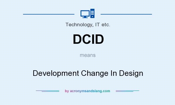 What does DCID mean? It stands for Development Change In Design