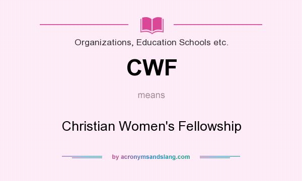 What does CWF mean? It stands for Christian Women`s Fellowship