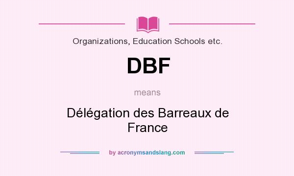 What does DBF mean? It stands for Délégation des Barreaux de France