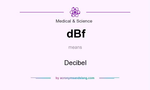 What does dBf mean? It stands for Decibel