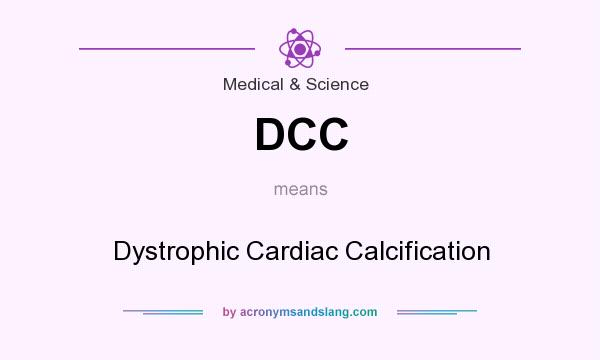 What does DCC mean? It stands for Dystrophic Cardiac Calcification