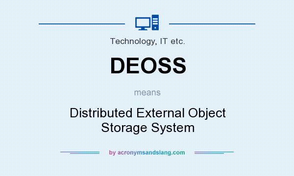 What does DEOSS mean? It stands for Distributed External Object Storage System