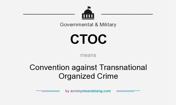What does CTOC mean? It stands for Convention against Transnational Organized Crime