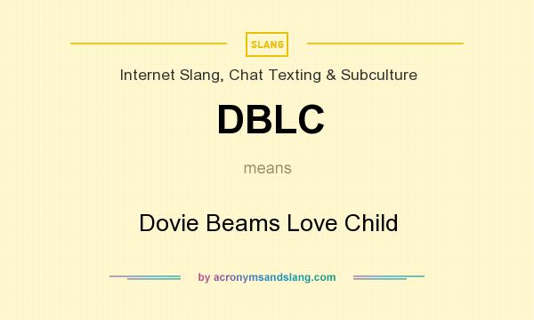 What does DBLC mean? It stands for Dovie Beams Love Child