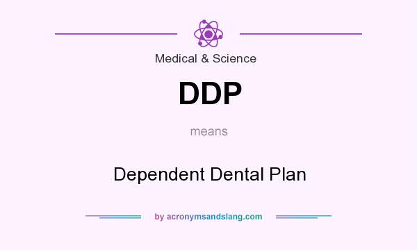 What does DDP mean? It stands for Dependent Dental Plan