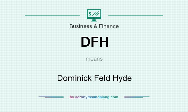 What does DFH mean? It stands for Dominick Feld Hyde