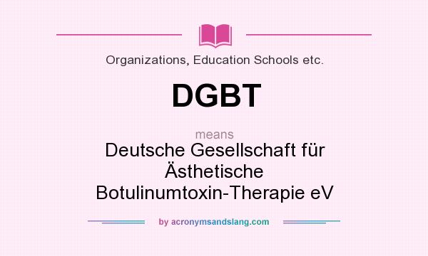 What does DGBT mean? It stands for Deutsche Gesellschaft für Ästhetische Botulinumtoxin-Therapie eV