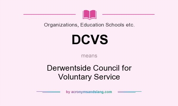 What does DCVS mean? It stands for Derwentside Council for Voluntary Service
