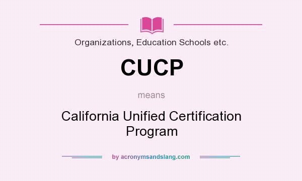 What does CUCP mean? It stands for California Unified Certification Program