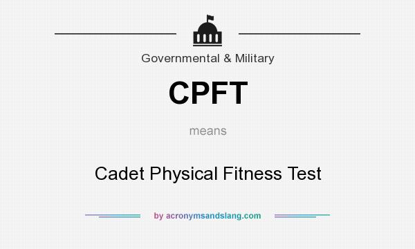 What does CPFT mean? It stands for Cadet Physical Fitness Test