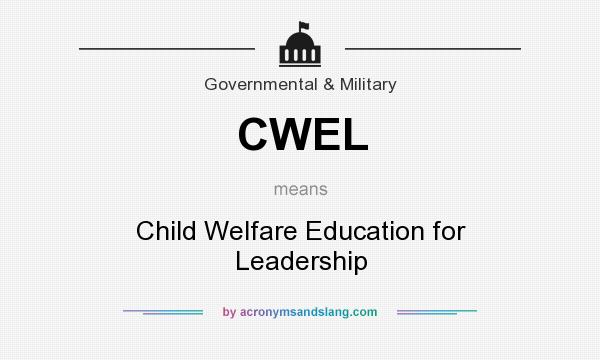 What does CWEL mean? It stands for Child Welfare Education for Leadership