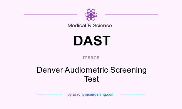 What does DAST mean? It stands for Denver Audiometric Screening Test