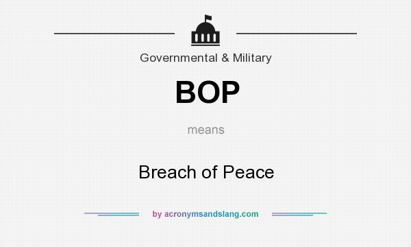 What does BOP mean? It stands for Breach of Peace