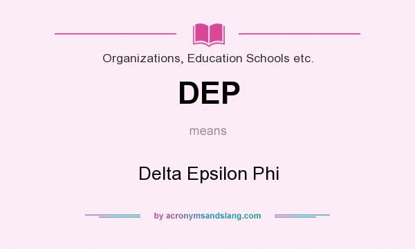 What does DEP mean? It stands for Delta Epsilon Phi